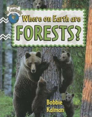 Where on Earth Are Forests? by Bobbie Kalman