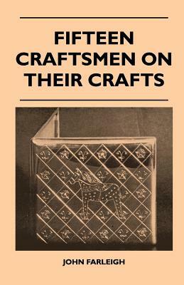 Fifteen Craftsmen On Their Crafts by John Farleigh