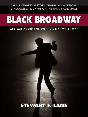 Black Broadway: African Americans on the Great White Way by Stewart F. Lane, James Earl Jones