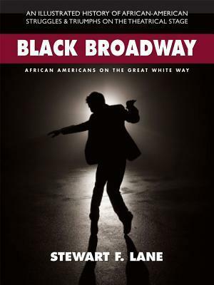 Black Broadway: African Americans on the Great White Way by James Earl Jones, Stewart F. Lane