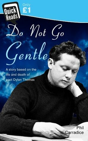 Do Not Go Gentle - the dying days of Dylan Thomas by Phil Carradice