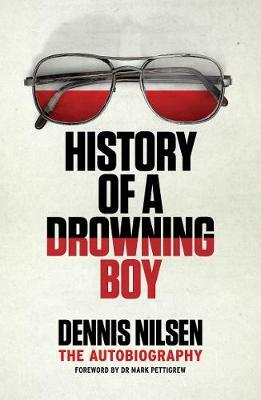 History of a Drowning Boy by Dennis Nilsen, Mark Pettigrew