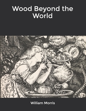 Wood Beyond the World by William Morris