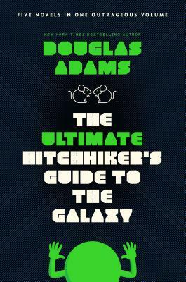 The Ultimate Hitchhiker's Guide to the Galaxy: Five Novels in One Outrageous Volume by Douglas Adams