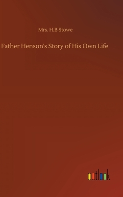 Father Henson's Story of His Own Life by H. B. Stowe