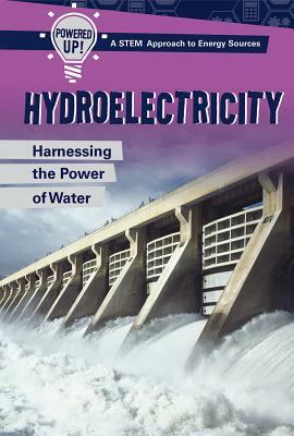 Hydroelectricity: Harnessing the Power of Water by Jonathan Bard