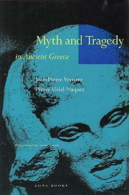 Myth and Tragedy in Ancient Greece by Pierre Vidal-Naquet, Jean-Pierre Vernant