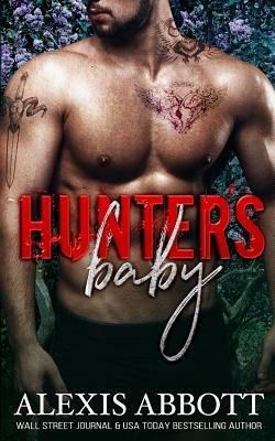 Hunter's Baby: A Second Chance Secret Baby Romance by Alexis Abbott