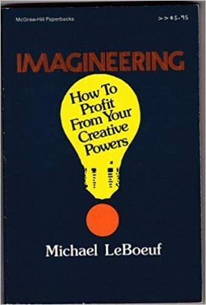 Imagineering: How to Profit from Your Creative Powers by Michael LeBoeuf