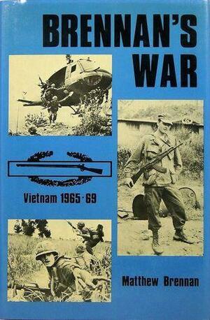 Brennan's War:Vietnam 1965-69 by Matthew Brennan, Matthew Brennan