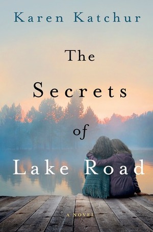 The Secrets of Lake Road by Karen Katchur