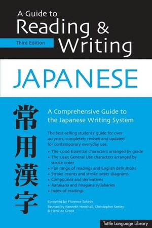 A Guide to Reading & Writing Japanese by Hank De Groot, Christopher Seeley, Florence Sakade, Kenneth G. Henshall