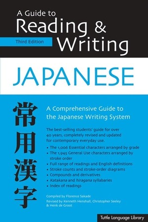 A Guide to Reading & Writing Japanese by Christopher Seeley, Hank De Groot, Kenneth G. Henshall, Florence Sakade