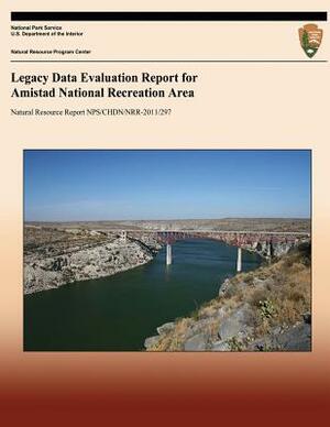 Legacy Data Evaluation Report for Amistad National Recreation Area by James Von Loh, Dan Cogan, National Park Service