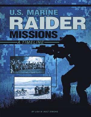 U.S. Marine Raider Missions: A Timeline by Lisa M. Bolt Simons