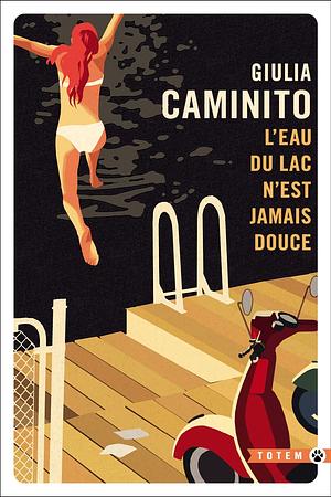 L'eau du lac n'est jamais douce: roman by Giulia Caminito