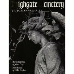 Highgate Cemetery: Victorian Valhalla by Felix Barker, John Gay