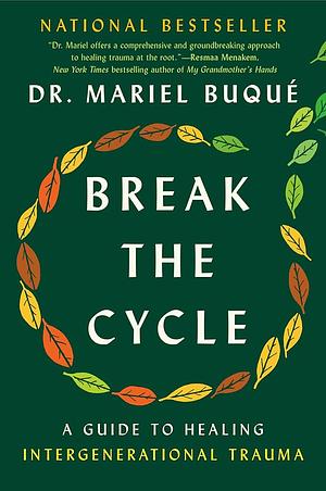 Break the Cycle: A Guide to Healing Intergenerational Trauma by Mariel Buqué