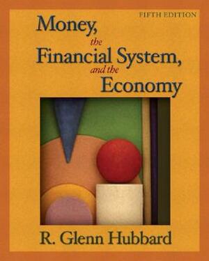 Money, the Financial System, and the Economy Plus Myeconlab Student Access Kit by R. Glenn Hubbard