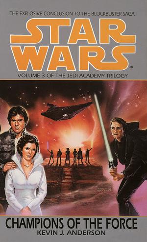 Champions of the Force: Star Wars (The Jedi Academy): Book 3 by Kevin J. Anderson
