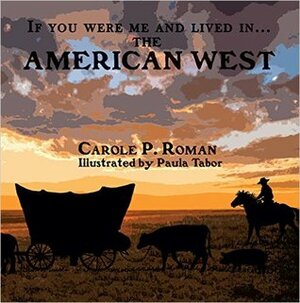 If You Were Me and Lived in... the American West by Carole P. Roman, Paula Tabor