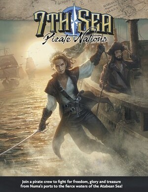 7th Sea: Pirate Nations by Tobie Abad, Danielle Lauzon, James Mendez Hodes, Mark Richardson, Maxime Plasse, Shoshana Kessock, Jennifer Bradbury, Jerry Grayson, Mike Curry, Giorgio Baroni, John Wick, Jess Hartley, Rob Justice, Meagan Trott, Dan Waszkiewicz, Shen Fei, Ben Woerner, James Mosingo, Mark Diaz Truman, Charlie Creber, Yong Yi Lee, Diego Rodríguez, Nicole Justice