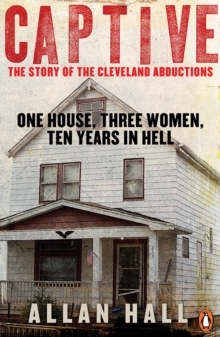 Captive: One House, Three Women and Ten Years in Hell by Allan Hall