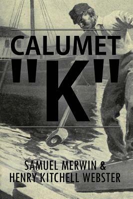Calumet "K": Illustrated by Samuel Merwin, Henry Kitchell Webster