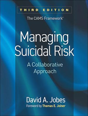 Managing Suicidal Risk: A Collaborative Approach by David A Jobes