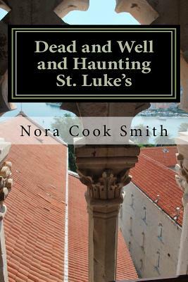Dead and Well and Haunting St. Luke's: A Novella by Nora Cook Smith