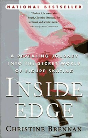 Inside Edge: A Revealing Journey into the Secret World of Figure Skating by Christine Brennan