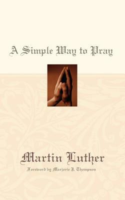 A Simple Way to Pray by Martin Luther