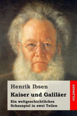 Kaiser und Galiläer: Ein weltgeschichtliches Schauspiel in zwei Teilen by Henrik Ibsen
