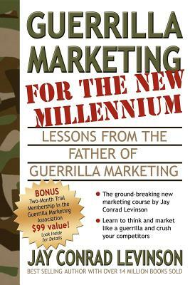 Guerrilla Marketing for the New Millennium: Lessons from the Father of Guerrilla Marketing by Jay Conrad Levinson