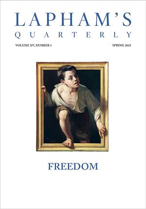Lapham's Quarterly: Freedom by Lewis H. Lapham