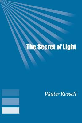 The Secret of Light by Walter Russell