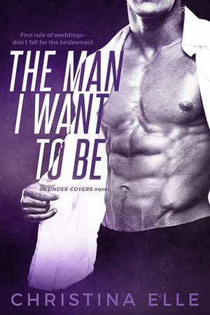 The Man I Want to Be by Christina Elle