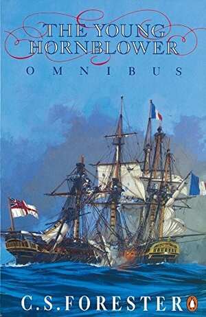 The young Hornblower: comprising Mr. Midshipman Hornblower, Lieutenant Hornblower, Hornblower and the Hotspur by C.S. Forester