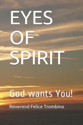 Eyes of Spirit: God Wants You! by Reverend Felice Trombino