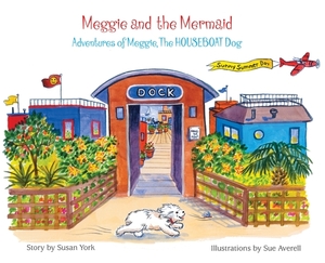 Meggie and the Mermaid, Adventures of Meggie, The HOUSEBOAT Dog by Susan York