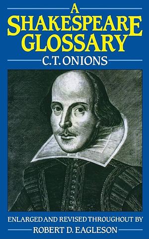 A Shakespeare Glossary by C. T. Onions