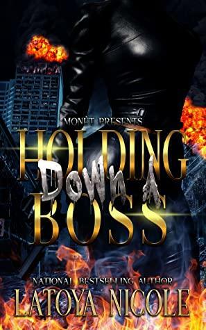 HOLDING DOWN A BOSS by Latoya Nicole