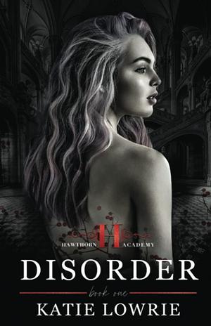 Disorder: A High School Bully Romance by Katie Lowrie, Katie Lowrie