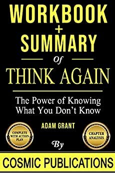 Workbook and Summary: Think Again: The Power of Knowing What You Don't Know by Adam Grant by Cosmic Publications