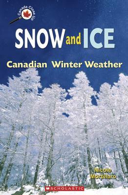 Snow and Ice: Canadian Winter Weather by Nicole Mortillaro