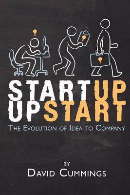 Startup Upstart: The Evolution of Idea into Company by David Cummings