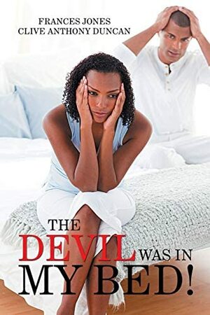 The Devil Was in My Bed! by Frances Jones, Clive Anthony Duncan