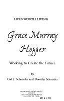 Grace Murray Hopper: Working to Create the Future by Dorothy Schneider, Carl J. Schneider