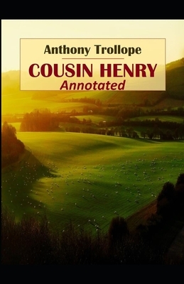 Cousin Henry: Anthony Trollope (Literature, Classics) [Annotated] by Anthony Trollope