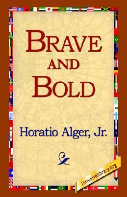 Brave and Bold by Horatio Alger Jr.